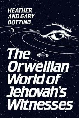 The Orwellian World of Jehovah’s Witnesses by Gary Botting: New