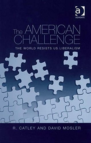 The American Challenge: The World Resists US Liberalism By Catle