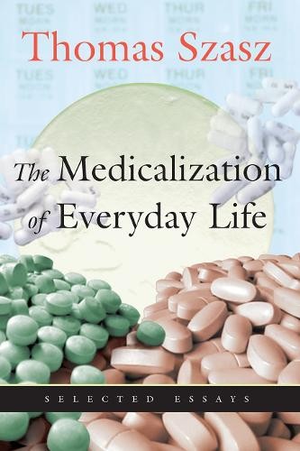 Thomas Szasz Medicalization of Everyday Life (Paperback)