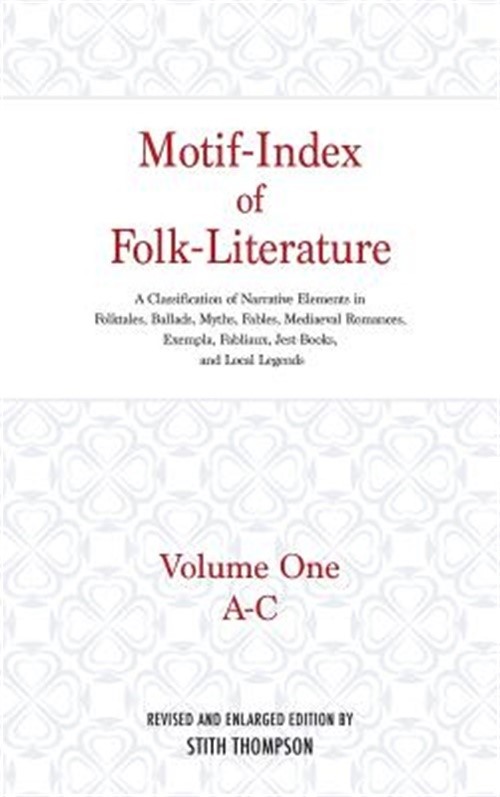 Motif-Index of Folk-Literature: Volume One, A-C; A Classification of Narrative E
