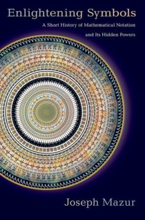 Enlightening Symbols : A Short History of Mathematical Notation a