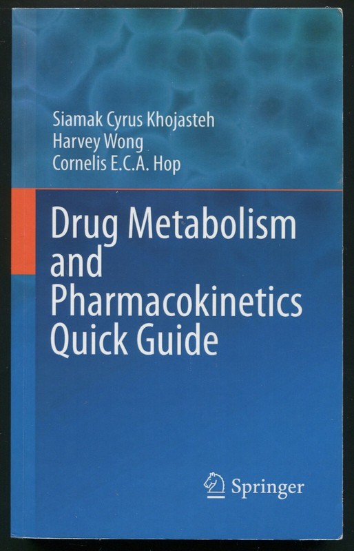 Drug Metabolism and Pharmacokinetics Quick Guide by Khojasteh, Wong, Hop