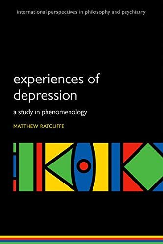EXPERIENCES OF DEPRESSION: A STUDY IN PHENOMENOLOGY By Matthew Ratcliffe