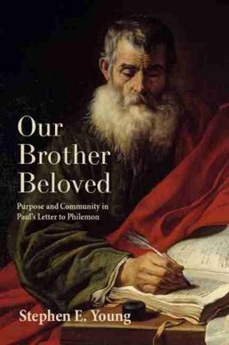 Our Brother Beloved: Purpose and Community in Paul’s Letter to Philemon by Young