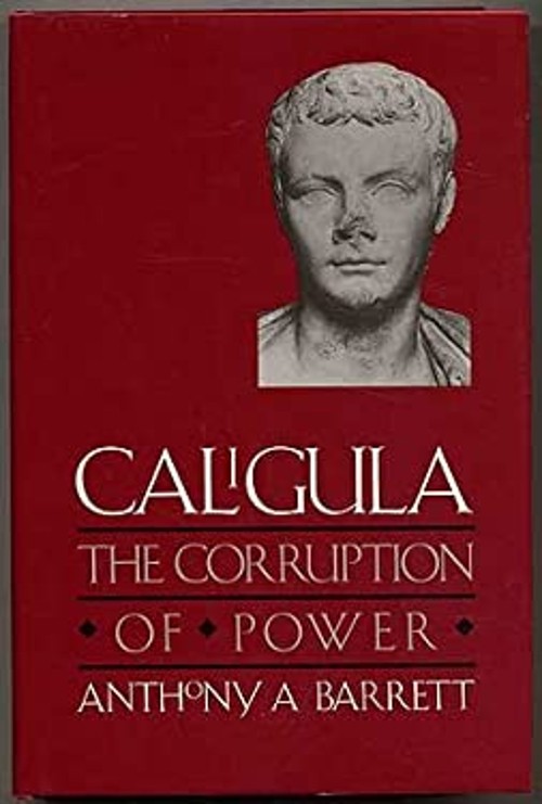 Caligula : The Corruption of Power Hardcover Anthony A. Barrett