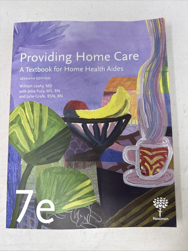 Providing Home Care: A Textbook for Home Health Aides. 7e. Hartman