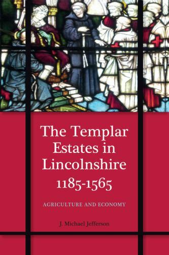Templar Estates in Lincolnshire, 1185-1565 : Agriculture and Economy, Hardcov…
