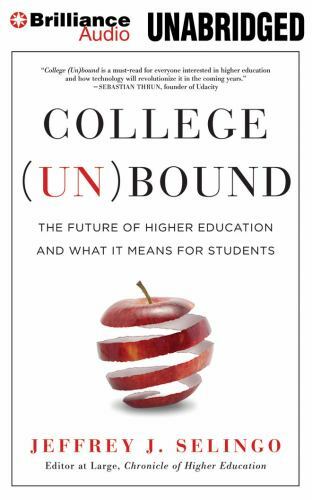 College (un)Bound : The Future of Higher Education and What It Means for…