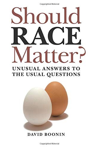 SHOULD RACE MATTER: UNUSUAL ANSWERS TO THE USUAL QUESTIONS By David Boonin *VG+*
