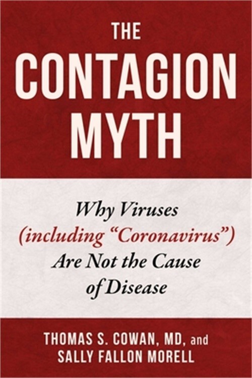 The Contagion Myth: Why Viruses (Including Coronavirus) Are Not the Cause of Dis
