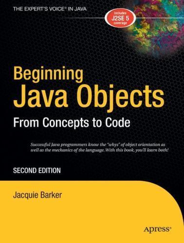 The Expert’s Voice in Java Ser.: Beginning Java Objects : From Concepts to Code