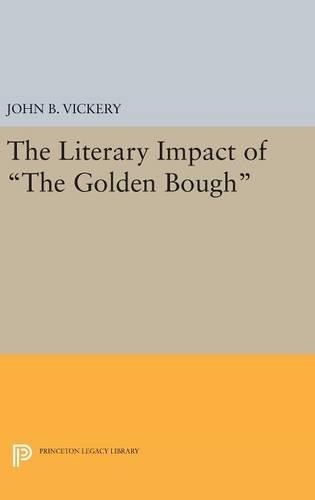 John B Vickery The Literary Impact of The Golden Bough (Hardback)