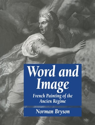 Word and Image: French Painting of the Ancien R Gime by Norman Bryson: Used
