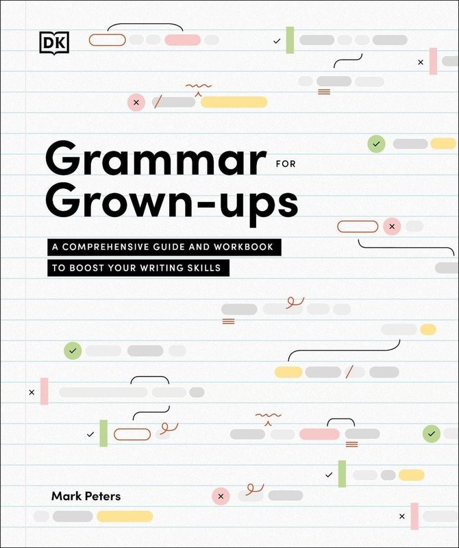 Grammar for Grown-Ups: A Comprehensive Guide and Workbook to Boost Your Writing