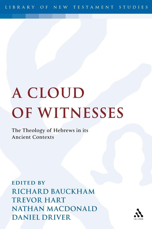 A Cloud of Witnesses: The Theology of Hebrews in its Ancient Contexts by Emeritu