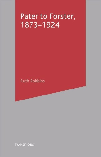 Ruth Robbins Pater to Forster, 1873-1924 (Paperback) Transitions (UK IMPORT)