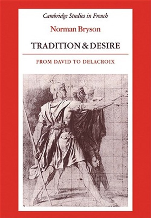 Tradition and Desire from David to Delacroix, Paperback by Bryson, Norman, Br…