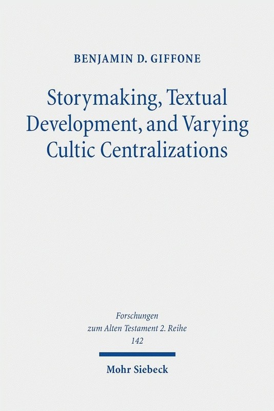 Storymaking, Textual Development, and Varying Cultic Centralizations: Gatherin..