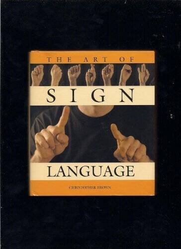 The Art of Sign Language – Hardcover By Christopher Brown – VERY GOOD