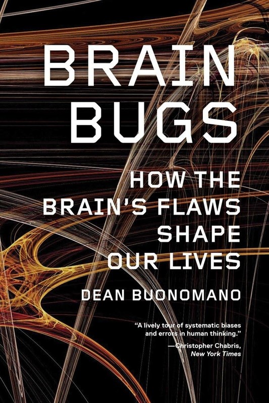 Brain Bugs: How the Brain’s Flaws Shape Our Lives