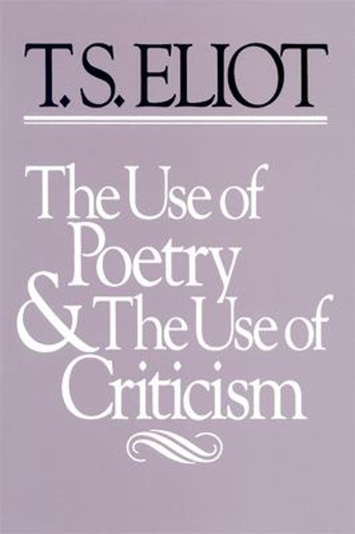 Use of Poetry and Use of Criticism : Studies in the Relation of C