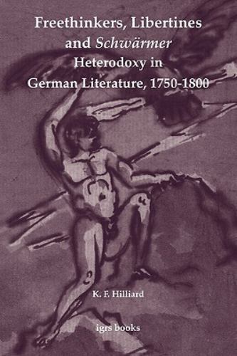 FREETHINKERS, LIBERTINES AND SCHW RMER: HETERODOXY IN By K. F. Hilliard PB VG