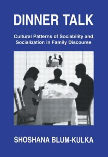 Dinner Talk : Patterns of Sociability and Socialization in Family Discourse, …