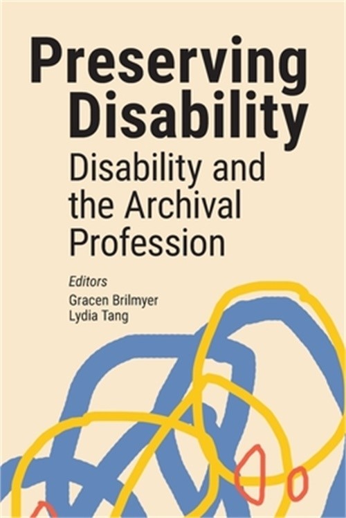 Preserving Disability: Disability and the Archival Profession (Paperback or Soft