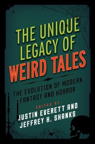 Unique Legacy of Weird Tales : The Evolution of Modern Fantasy and Horror, Ha…