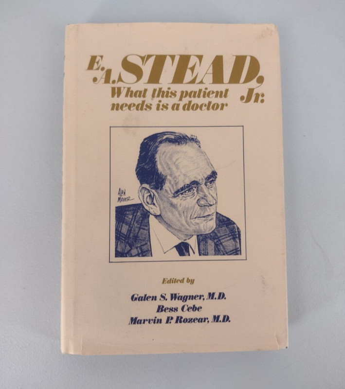 E A Stead Jr What This Patient Needs Is a Doctor by Galen Wagner 1988 hc dj