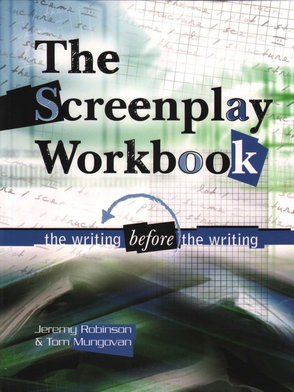 Screenplay Workbook: The Writing Before the Writing, Jeremy Robinson,Tom Mungova