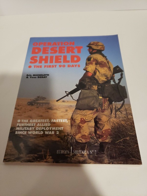 Operation Desert Shield : The First Ninety Days by Eric Michelett and Yves Deba…