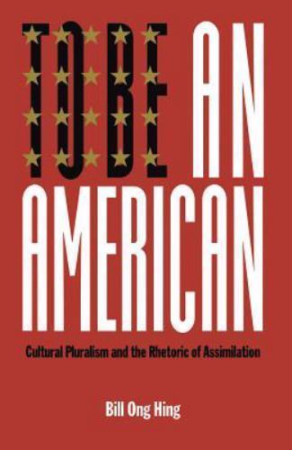 To Be An American: Cultural Pluralism and the Rhetoric of Assimilation (Critica