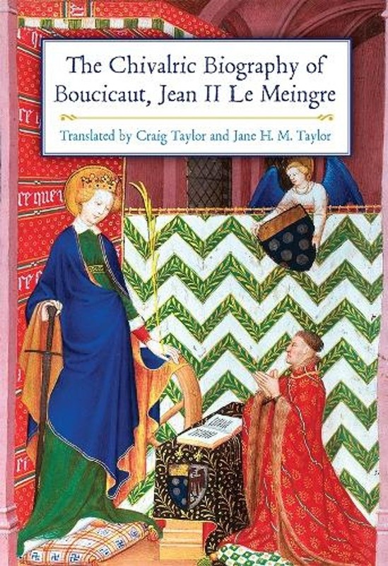 The Chivalric Biography of Boucicaut, Jean II le Meingre by Jane H.M. Taylor (En