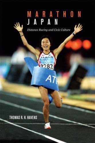Marathon Japan: Distance Racing and Civic Culture [Hardcover] Havens, Thomas R..