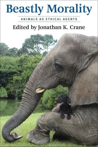 Beastly Morality: Animals as Ethical Agents by Jonathan K Crane: Used
