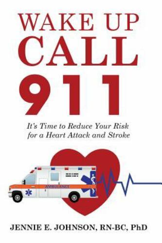 Wake Up Call 911: It’s Time to Reduce Your Risk for a Heart Attack and Stroke