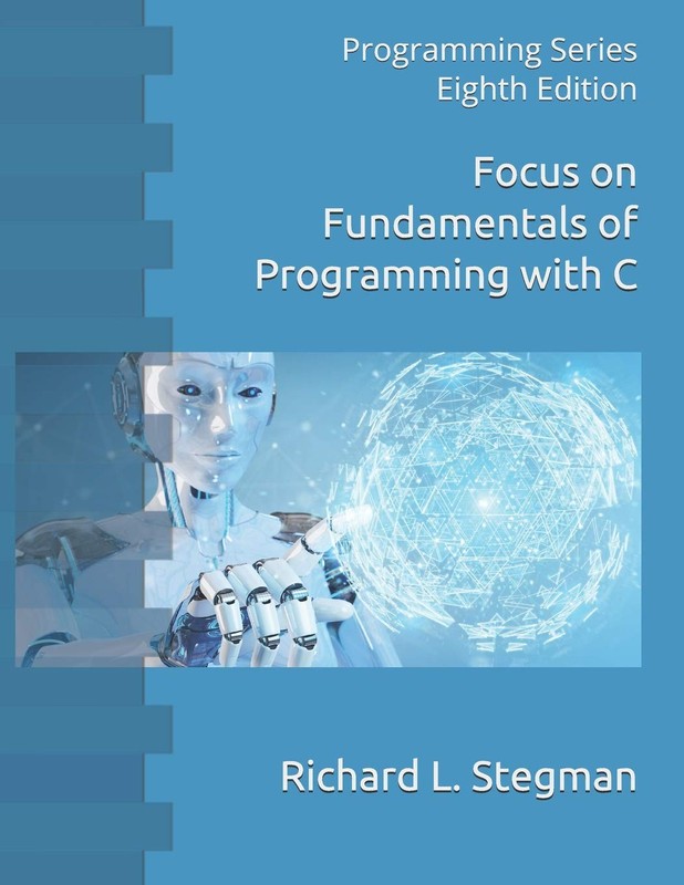 Focus on Fundamentals of Programming with C: Programming Series Eighth Editi…