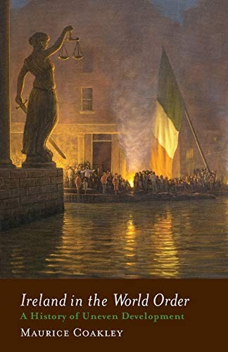 Ireland in the World Order: A History of Uneven Development By M