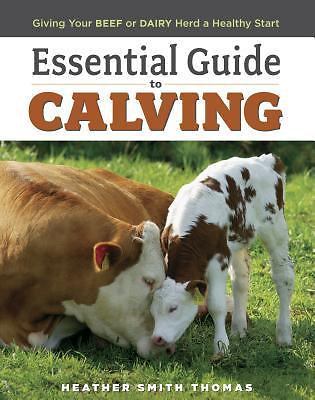Essential Guide to Calving: Giving Your Beef or Dairy Herd a Healthy Start by H