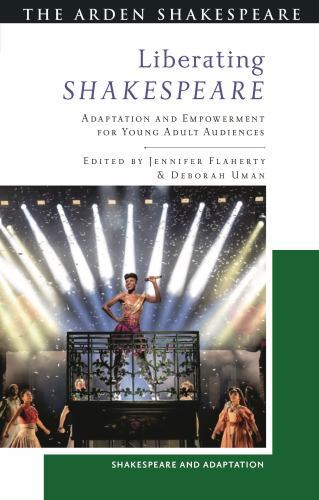 Liberating Shakespeare : Adaptation and Empowerment for Young Adult Audiences…