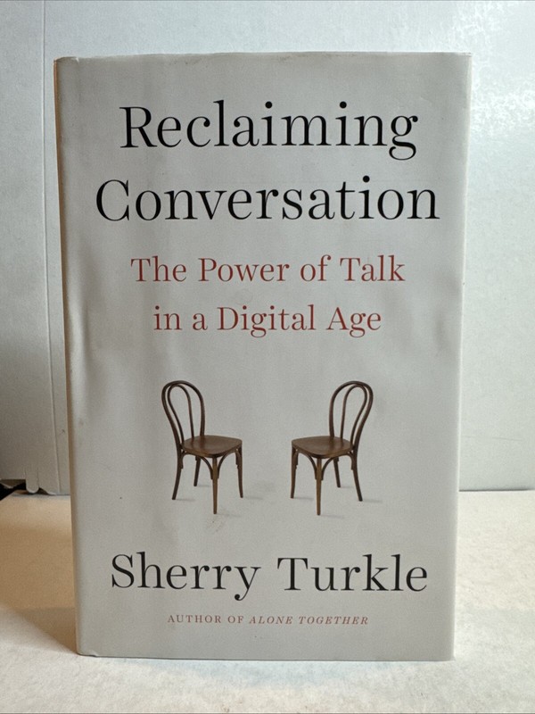 Reclaiming Conversation The Power of Talk in a Digital Age Turkle, Sherry HC B74