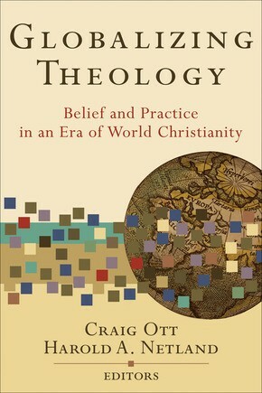 Globalizing Theology: Belief and Practice in an Era of World Christianit .. NEW