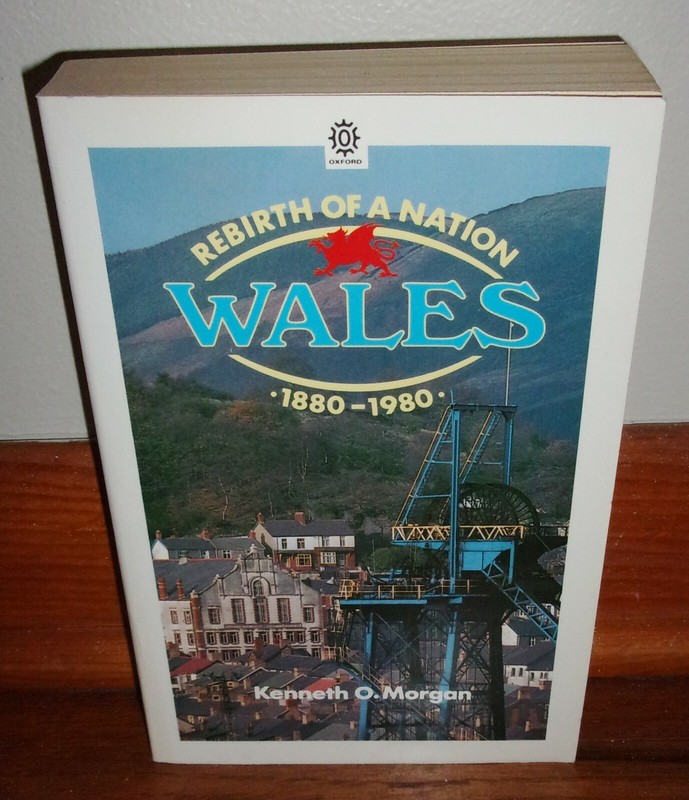 REBIRTH OF A NATION, 1880-1980-WALES-United Kingdom-Kenneth O. Morgan-SUPERB uk!