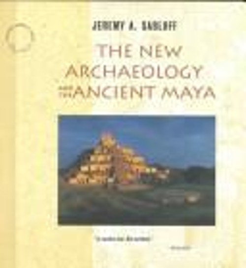 The New Archaeology and the Ancient Maya Hardcover Jeremy A. Sabl