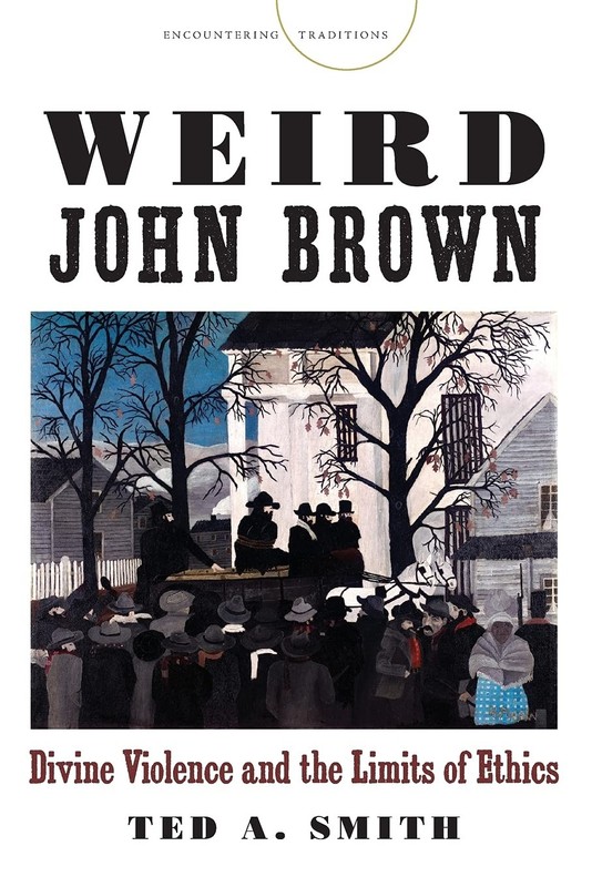 Weird John Brown: Divine Violence and the Limits of Ethics (Encountering Tra…