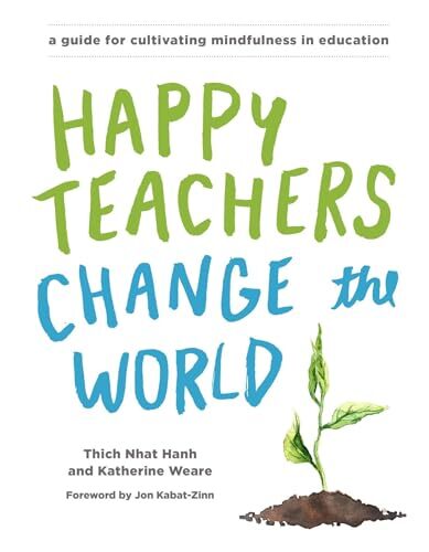 Happy Teachers Change the World: A Guide for Cultivating Mindful