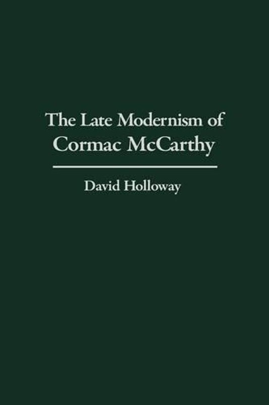 The Late Modernism of Cormac McCarthy by David Holloway (English) Hardcover Book