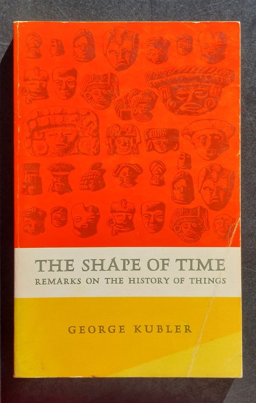 The Shape of Time: Remarks on the History of Things by George Kubler 1962 Ed.