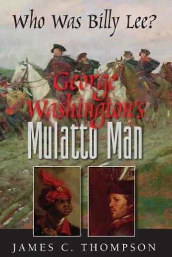 George Washington’s Mulatto Man – Who Was Billy Lee?